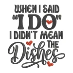 "I Do" The Dishes Embroidery Design - Instant Download