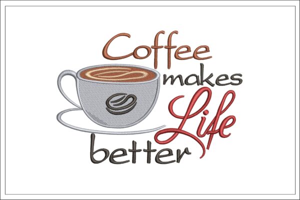 Coffee Makes Life Better Embroidery Design