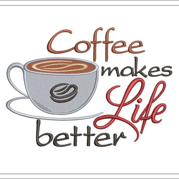 Coffee makes life better embroidery design