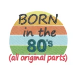 Born in the 80's Embroidery Design - Instant Download